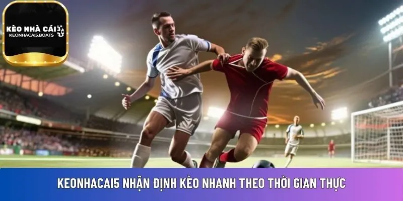 Keonhacai5 nhận định 